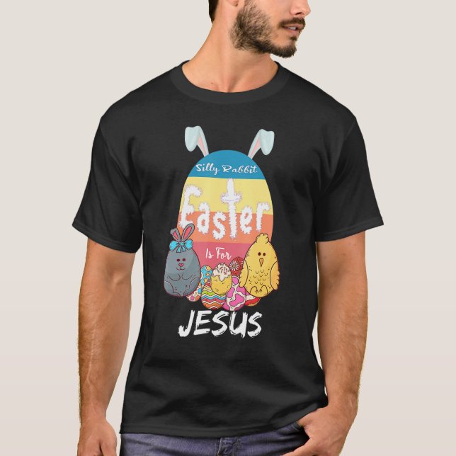 Silly Rabbit Easter Is For Jesus Religious Christi T-Shirt (Front)