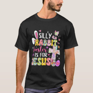 Silly Rabbit Easter Is For Jesus Religious Christi T-Shirt