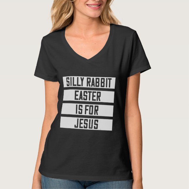 Silly Rabbit Easter Is For Jesus  Sarcasm Quote T-Shirt (Front)