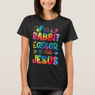 Silly Rabbit Easter Is For Jesus Tie Dye Christian T-Shirt