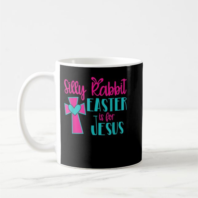 Silly Rabbit Easter Is For Jesus TShirt  Coffee Mug (Left)