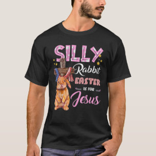 Silly Rabbit Easter Is For T-Shirt