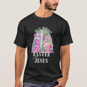 Silly Rabbit Easter Jesus He Is Risen Cute Bunny F T-Shirt