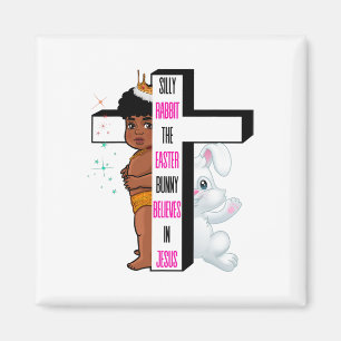 Silly Rabbit The Easter Bunny Believes In Jesus Me Magnet
