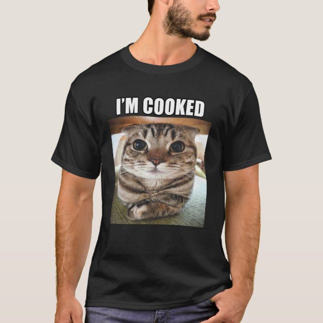 Silly Staring Cat I'm Cooked Meme T-Shirt (Front)