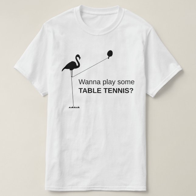 Silly Tall Flamingo: Wanna play some table tennis? T-Shirt (Design Front)