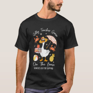 Silly Teacher Goose On The Loose Schools Out Summe T-Shirt