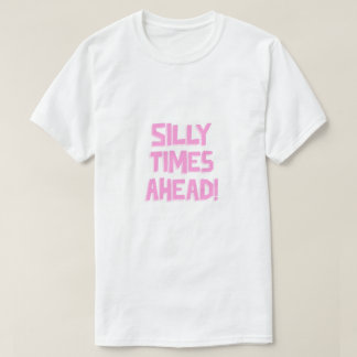 Silly times ahead! T-Shirt
