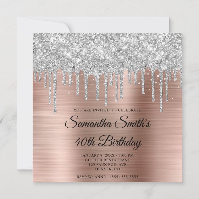 Silver Glitter Drips Rose Gold Foil 40th Birthday Invitation (Front)