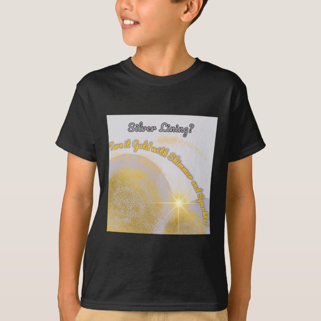 Silver Lining Make It Gold... Shimmery And T-Shirt (Front)