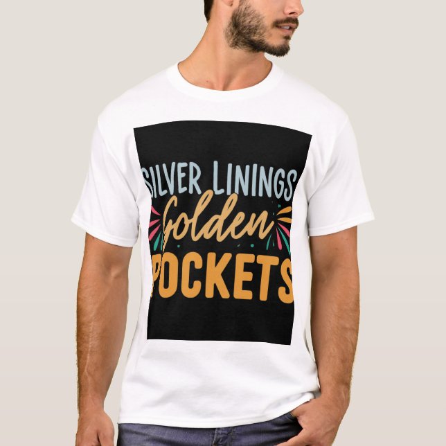 Silver Linings Golden Pockets. T-Shirt (Front)