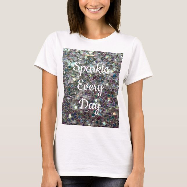 Silver mosaic Sparkle every day text customise T-Shirt (Front)