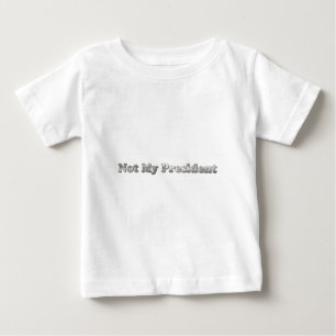 silver Not My President Baby T-Shirt