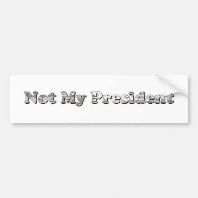 silver Not My President Bumper Sticker (Front)