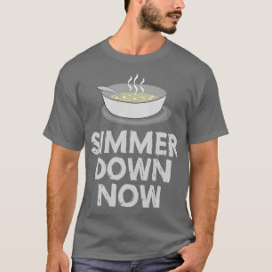 Simmer Down Now  T-Shirt