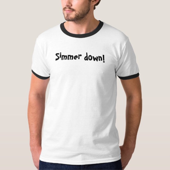 Simmer down! T-Shirt (Front)