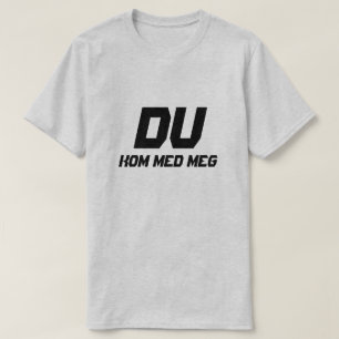 Simpel Text You come with me in Norwegian T-Shirt