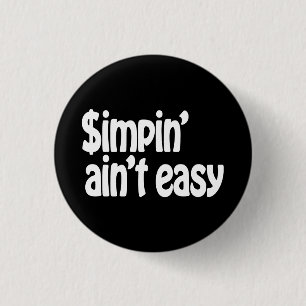 Simpin' Ain't Easy 3 Cm Round Badge
