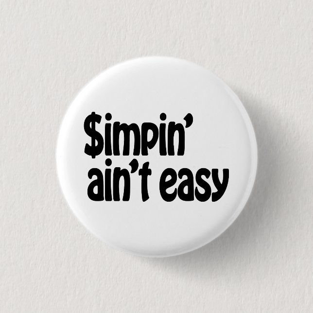 Simpin' Ain't Easy 3 Cm Round Badge (Front)