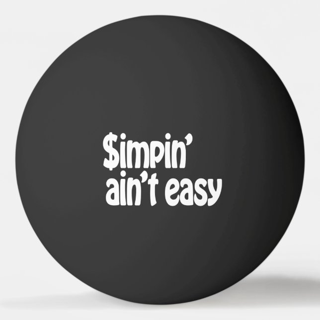 Simpin' Ain't Easy Ping Pong Ball (Front)