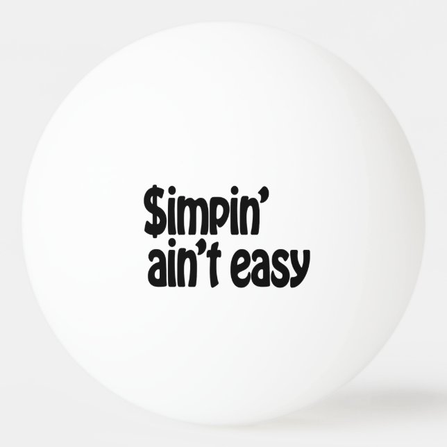 Simpin' Ain't Easy Ping Pong Ball (Front)