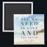 Simple Beach Wedding Favour Magnet<br><div class="desc">Simple beach wedding favour magnets with the saying "All we need is love and the beach". Customised with your names and wedding date.</div>