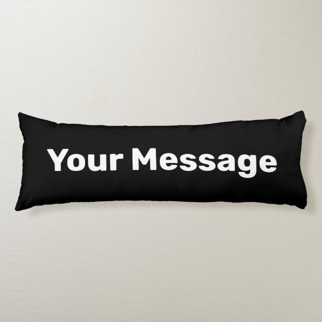 Simple Black and White Add Your Message Body Cushion (Front)