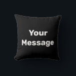 Simple Black and White Text Your Message Template Cushion<br><div class="desc">This black throw pillow has white display text. You can edit it to show your custom message.</div>