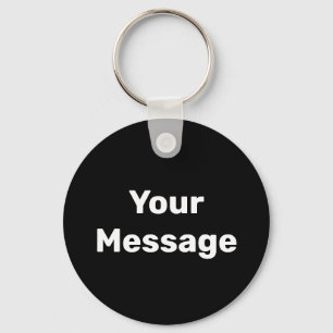 Simple Black and White Your Message Template Key Ring