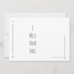 Simple Black & White "I Miss Your Face"