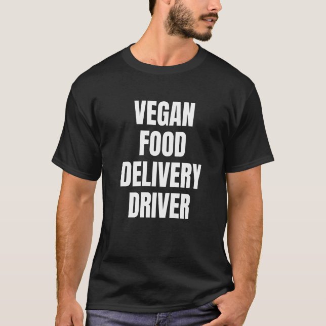 Simple Bold Vegan Food Delivery Driver For Vegan D T-Shirt (Front)