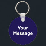 Simple Dark Blue and White Your Message Template Key Ring<br><div class="desc">You can create your own message in white text on this dark blue keychain.</div>