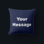 Simple Dark Blue White Your Message Text Template Cushion<br><div class="desc">This midnight blue throw pillow has white display text. You can edit it to show your custom message.</div>