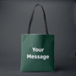 Simple Dark Green White Your Message Text Template Tote Bag<br><div class="desc">You can create your own message in white text on this dark green tote bag.</div>