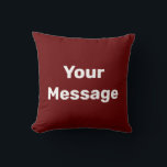 Simple Dark Red and White Text Your Message Cushion<br><div class="desc">This dark red throw pillow has white display text. You can edit it to show your custom message.</div>