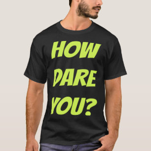 Simple Everyday How dare you Word Text T-Shirt