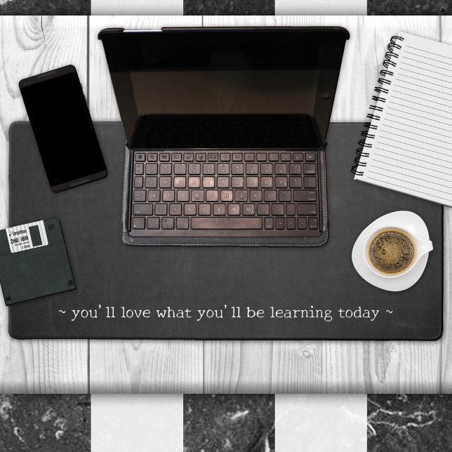 Simple Fun Chalkboard Teacher Quote Desk Mat (A minimalist design desk mat featuring a blackboard or chalkboard background with your own quote)