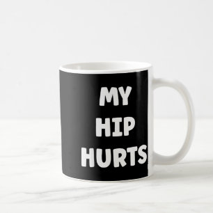 Simple Funny Gym Workout Quote My Hip Hurts Coffee Mug