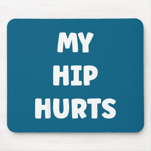 Simple Funny Gym Workout Quote My Hip Hurts  Mouse Mat (Front)