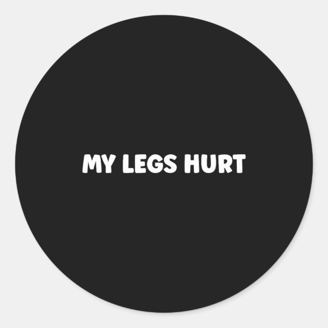 Simple Funny Gym Workout Quote My Legs Hurt  Classic Round Sticker (Front)