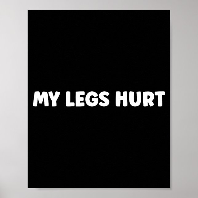 Simple Funny Gym Workout Quote My Legs Hurt  Poster (Front)
