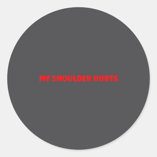 Simple Funny Gym Workout Quote My Shoulder Hurts  Classic Round Sticker (Front)
