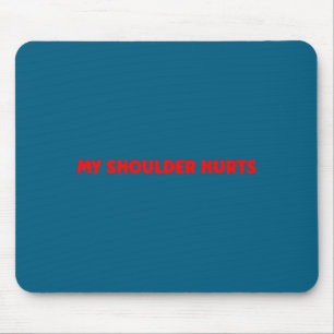 Simple Funny Gym Workout Quote My Shoulder Hurts Mouse Mat