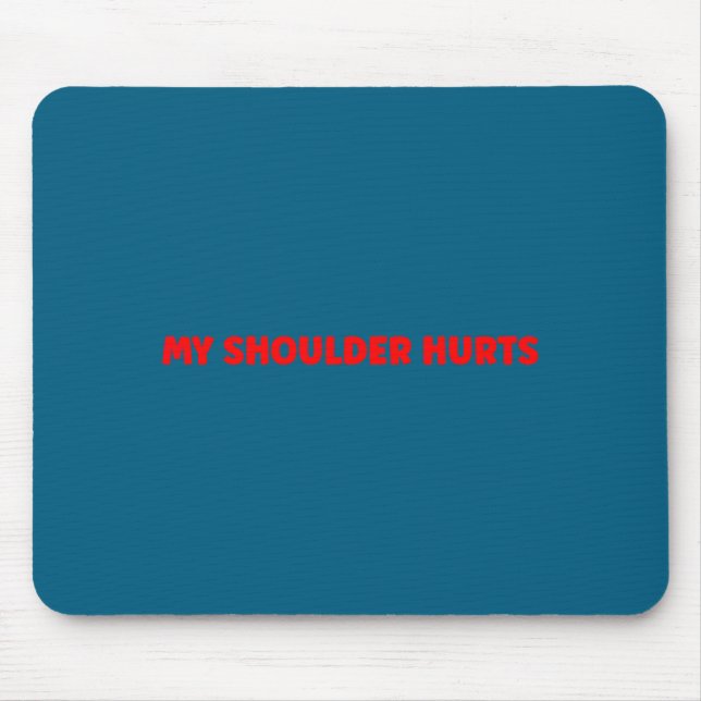 Simple Funny Gym Workout Quote My Shoulder Hurts  Mouse Mat (Front)
