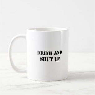 Simple Funny Humour Drink And Shut Up  Coffee Mug