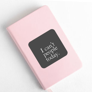 Simple Funny I Can't People Today Quote Square Sticker