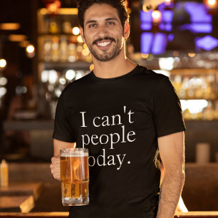 Simple Funny I Can't People Today Quote T-Shirt