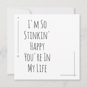 Simple "I'm so Stinkin' Happy You're in My Life"