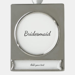 SIMPLE MINIMAL add your name custom bridesmaid Silver Plated Banner Ornament