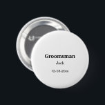 SIMPLE MINIMAL add your name custom groomsman  6 Cm Round Badge<br><div class="desc">design</div>